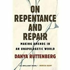 Download~ PDF On Repentance And Repair: Making Amends in an Unapologetic World