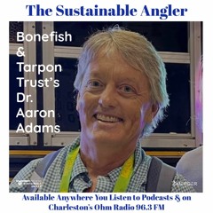 EP 54. Bonefish & Tarpon Trust's Dr. Aaron Adams