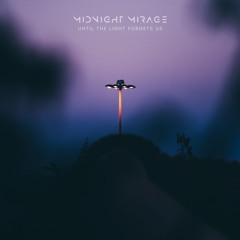 Midnight Mirage - Until the Light Forgets Us