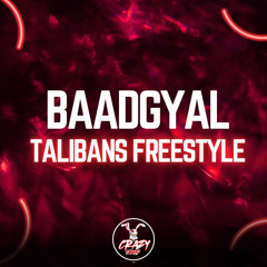 BaadGyal - Talibans Freestyle