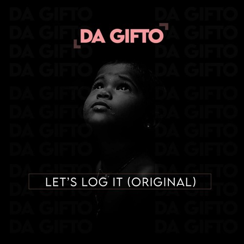 Stream Da Gifto Let's Log It (Original).mp3 by Da Gifto Listen