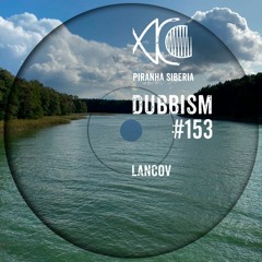 DUBBISM #153 - Lancov