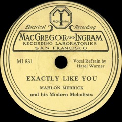 Mahlon Merrick and his Modern Melodists - Exactly Like You - 1930
