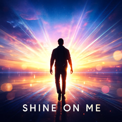 Shine on me