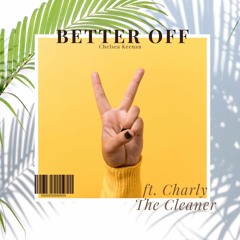Better Off ft. CharlyTheCleaner