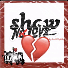 SHOW NO LOVE.