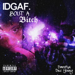 IDGAF BOUT A BITCH! (Ft. Dre Young) [Prod.nesushchiy]