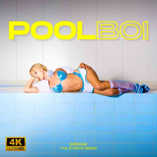 SARAH4K - POOLBOI (TYS STORYS REMIX)