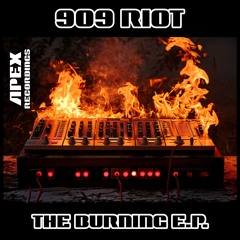 909 RIOT Burning (Preview) [Apex Recordings]