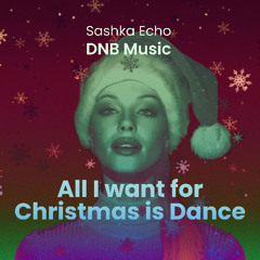 All I want for Christmas is Dance - Drum and Base Edition, by Sashka Echo