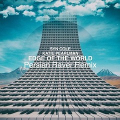 Syn Cole & Katie Pearlman  -Edge Of The World (Persian Raver Remix)