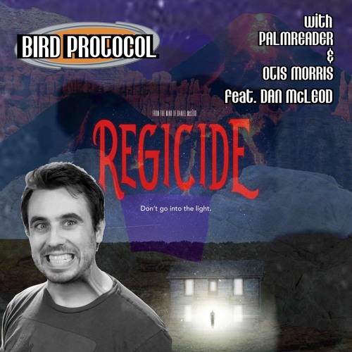 BIRD PROTOCOL - Episode 67: Regicide With Dan McLeod