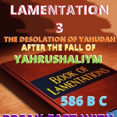 BREAK - FAST WITH YAHUAH Lamentation 3