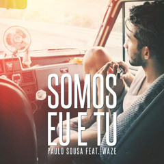 Somos Eu e Tu (feat. Waze)