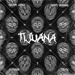 TIJUANA - MAJOR V!BEZ x M$RTY MENNING x TBVTZ x SVRA!DØ