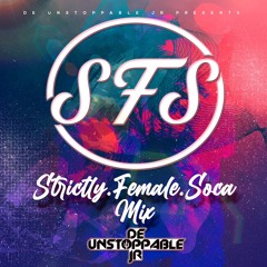 SFS (Strictly Female Soca Mix) - Mixed By: @deUnstoppableJR