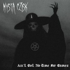 MYSTA CZISK - AIN'T GOT NO TIME FOR GAMES