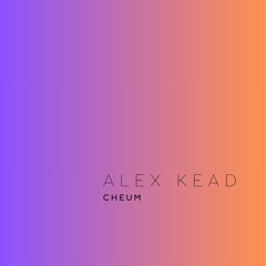 ALEX KEAD - CHEUM
