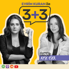 Evrim Kuran ile 3+3: Ayşe Eser