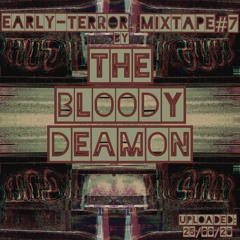 The Bloody Deamon | Early Terror Mixtape#7 | 25/08/20 | NLD