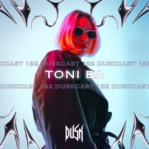 Stream DUSKCAST 132 | TONI BA by Dusk Records | Listen