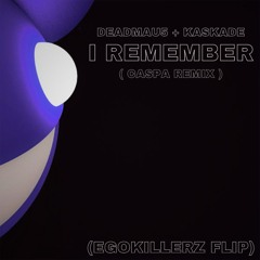 I Remember - Deadmau5 & Kaskade (EgoKillerz FLIP)