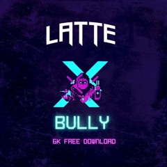 Latte - Bully (6K FREE DOWNLOAD)