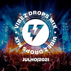 Vibez Drops Mix Julho: As Melhores Músicas Eletrônicas De 2021