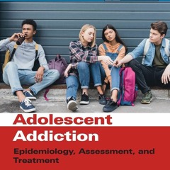 $PDF$/READ/DOWNLOAD Adolescent Addiction: Epidemiology, Assessment, and Treatment (Practical