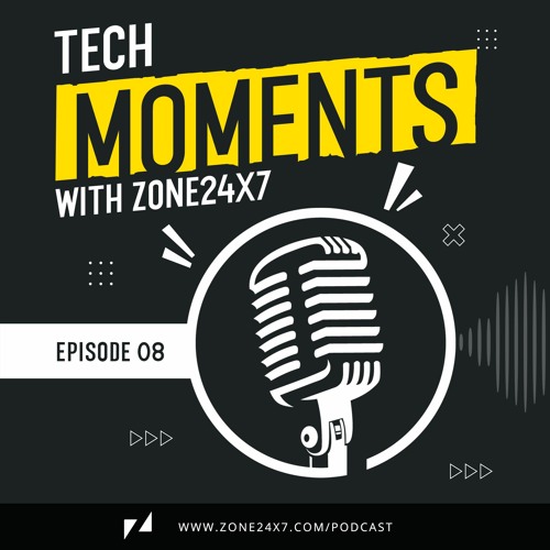 Tech Moments with Zone24x7 - Episode 08 - Helping Businesses in a VUCA World
