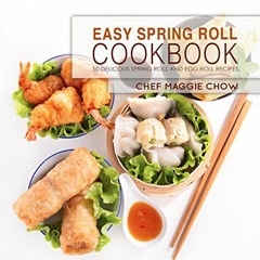 VIEW free Easy Spring Roll Cookbook: 50 Delicious Spring Roll and Egg Roll Recipes (Spring Roll Re