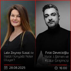 Fırat Devecioğlu - Lale Zeynep Süsal ile Dijital Dünyada Neler Oluyor?