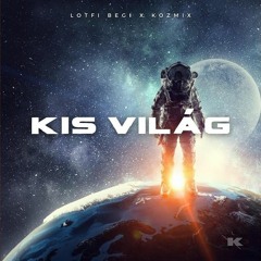 Lotfi Begi X Kozmix - Kis Világ (bara Remix)
