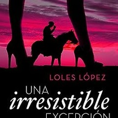 ( cys ) Una irresistible excepción (Contemporánea) (Spanish Edition) by Loles Lopez ( PXP )