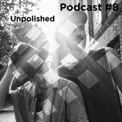Podcast #8 / Unpolished