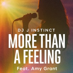 Dj J Instinct - More Than A Feeling Feat. Amy Grant