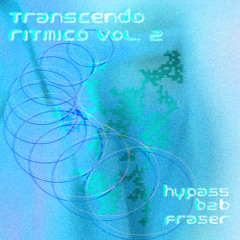 TRANSENDO RITMICO vol. 2 - hypass b2b Fraser
