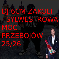 SYLWESTROWA MOC PRZEBOJÓW 25/26 BY DJ 6CM ZAKOLI