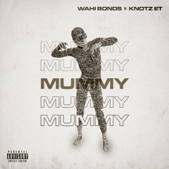 MUMMY - Wahi Bonds & Knotz ET