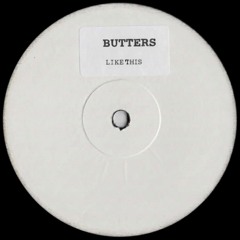 BUTTERS - Like This