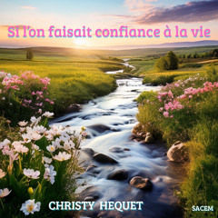 Si l on faisait confiance à la vie ( Christy Hequet ) Hequet )