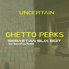 Ghetto Perks (Sebastian Blix edit feat. Sweet P*ssy Pauline)