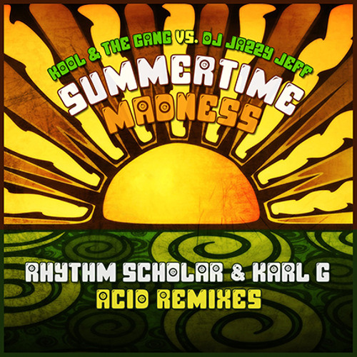 Kool & The Gang vs. DJ Jazzy Jeff - Summertime Madness (Rhythm Scholar & Karl G Solar Acid Mix)