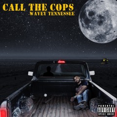 Wavey Tennessee - Call the Cop