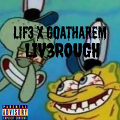 (LIF3 X GOATHAREM)LIV3ROUGH