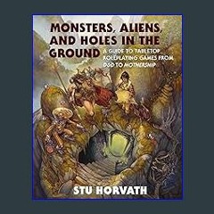 {DOWNLOAD} 💖 Monsters, Aliens, and Holes in the Ground: A Guide to Tabletop Roleplaying Games from