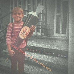 Jack Stone jr. & The Little Bits - WALTZ THAT MOM