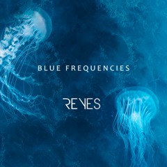 BLUE FREQUENCIES - REYES MUSIC 2024