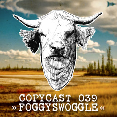 COPYCAST 039 ~ Foggyswoggle