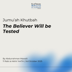 The Believer Will be Tested by Abdurrahman Mawsili - Jumu'ah Khutbah 03/10/25
